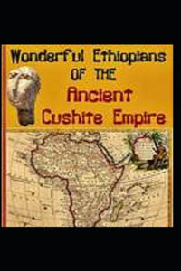 Wonderful Ethiopians of the Ancient Cushite Empire by Drusilla Dunjee Houston illustrated edition