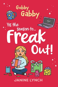 Gobby Gabby 'Tis the Season to... Freak Out