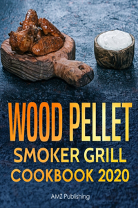 Wood Pellet Smoker Grill Cookbook 2020