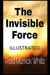 The Invisible Force Illustrated