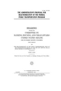 The administration's proposal for reauthorization of the federal public transportation program