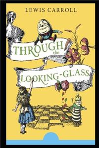 Through the Looking Glass (Annotated & Illustrated)