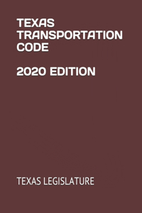 Texas Transportation Code 2020 Edition