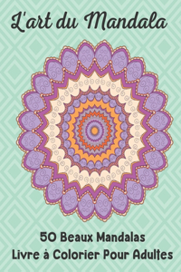 L'art du Mandala 50 Beaux Mandalas Livre à Colorier Pour Adultes