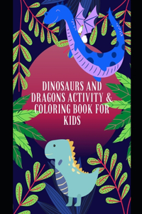 Dinosaurs and Dragons Activity and Coloring Book for Kids