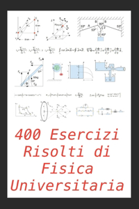400 Esercizi Risolti di Fisica Universitaria