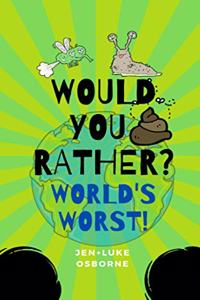 Would you rather? World's Worst!