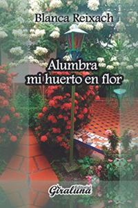 Alumbra mi huerto en flor