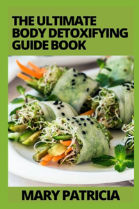 The Ultimate Body Detoxifying Guide Book