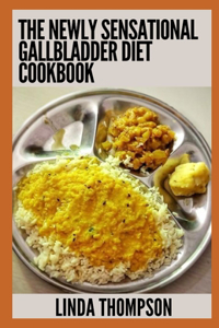 Newly Sensational Gallbladder Diet Cookbook: Essential Guide With 100+ Wholesome And Nutritious Meals For A Healthy Gallbladder