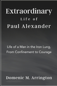 Extraordinary Life of Paul Alexander