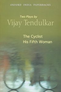 Cyclist and His Fifth Woman: Two Plays by Vijay Tendulkar