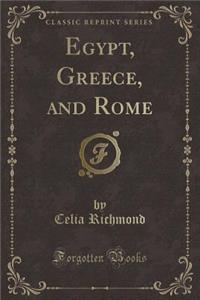 Egypt, Greece, and Rome (Classic Reprint)