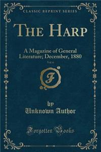 The Harp, Vol. 6: A Magazine of General Literature; December, 1880 (Classic Reprint): A Magazine of General Literature; December, 1880 (Classic Reprint)