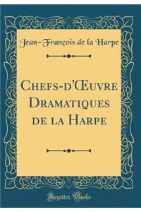 Chefs-d'?uvre Dramatiques de la Harpe (Classic Reprint)