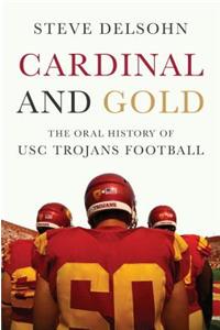Cardinal and Gold: The Oral History of Usc Trojans Football