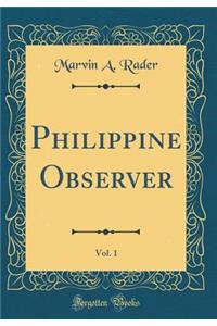 Philippine Observer, Vol. 1 (Classic Reprint)