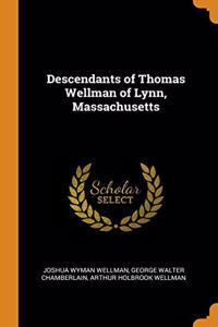 DESCENDANTS OF THOMAS WELLMAN OF LYNN, M