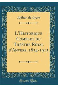 L'Historique Complet Du Thï¿½ï¿½tre Royal d'Anvers, 1834-1913 (Classic Reprint)