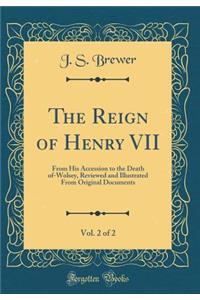 The Reign of Henry VII, Vol. 2 of 2