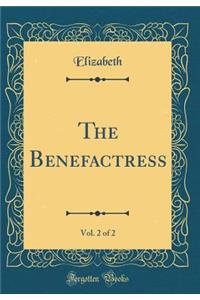 The Benefactress, Vol. 2 of 2 (Classic Reprint)