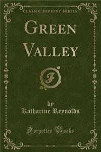Green Valley (Classic Reprint)