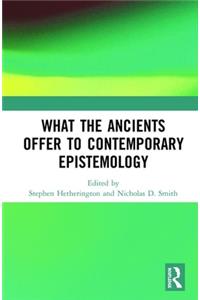 What the Ancients Offer to Contemporary Epistemology