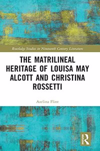 Matrilineal Heritage of Louisa May Alcott and Christina Rossetti