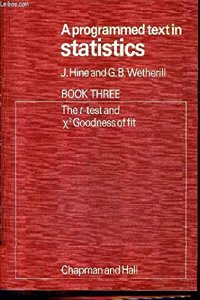 Programmed Text in Statistics Bk. 3 : The t-Text and X-Squared Goodness of Fit
