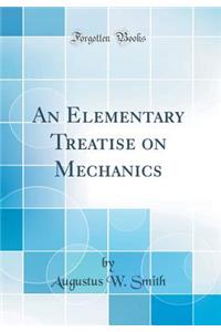 An Elementary Treatise on Mechanics (Classic Reprint)