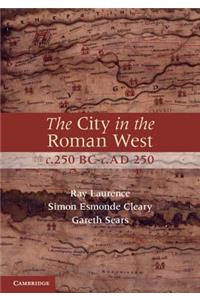 City in the Roman West, C.250 Bc-C.Ad 250