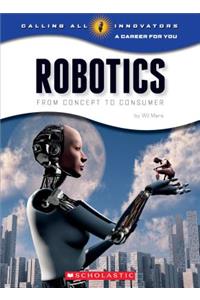 Robotics: Science, Technology, Engineering (Calling All Innovators: Career for You) (Library Edition)