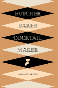 Butcher, Baker, Cocktail Maker