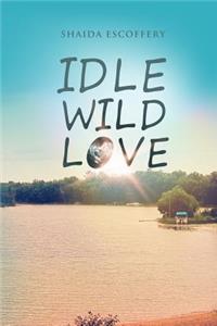 Idle, Wild, Love