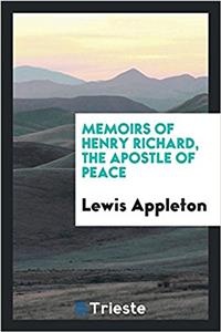 MEMOIRS OF HENRY RICHARD, THE APOSTLE OF