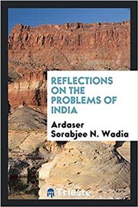 REFLECTIONS ON THE PROBLEMS OF INDIA