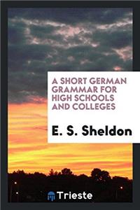 A SHORT GERMAN GRAMMAR FOR HIGH SCHOOLS