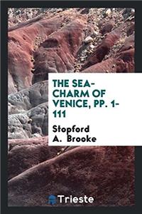 The Sea-Charm of Venice, Pp. 1-111