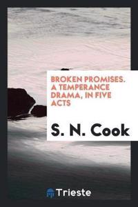 Broken Promises. a Temperance Drama, in Five Acts