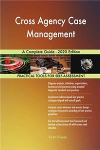 Cross Agency Case Management A Complete Guide - 2020 Edition