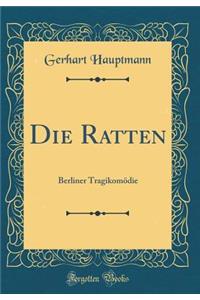 Die Ratten: Berliner Tragikomï¿½die (Classic Reprint)