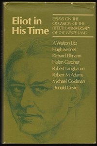 Eliot in His Time: Essays on the Occasion of the Fiftieth Anniversary of the Wasteland