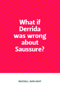 What If Derrida Was Wrong about Saussure?