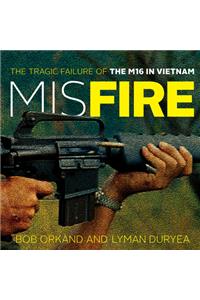 MISFIRETHE TRAGIC FAILURE OF