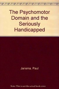 The Psychomotor Domain and the Seriously Handicapped