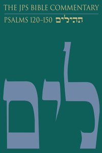 The JPS Bible Commentary: Psalms 120–150: Volume 5