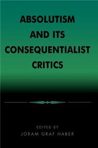 Absolutism and Its Consequentialist Critics