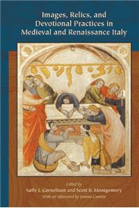Images, Relics, And Devotional Practices in Medieval And Renaissance Italy