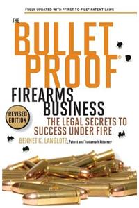 Bulletproof Firearms Business - The Legal Secrets to Success Under Fire