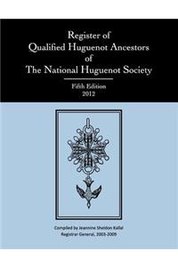 Register of Qualified Huguenot Ancestors of The National Huguenot Society, Fifth Edition 2012